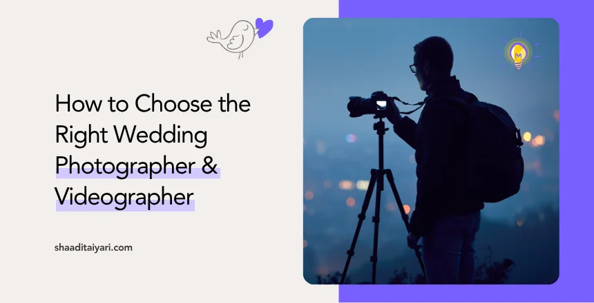 How to Choose the Right Wedding Photographer & Videographer